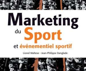 LIVRE : « Marketing du sport et événementiel sportif » (27€) – Lionel Maltese & Jean-Philippe Danglade