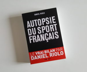 Concours : Nous vous offrons 2 livres « Autopsie du sport français » (Daniel Riolo)