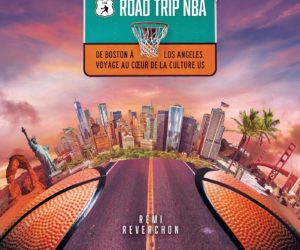 Livre – « Road Trip NBA » : De Boston à Los Angeles. Voyage au coeur de la culture US