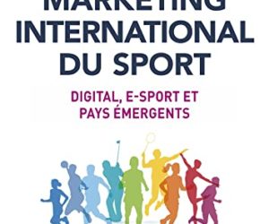 Livre – Marketing international du sport : Digital, e-sport et pays émergents (Michel Desbordes – avril 2022)
