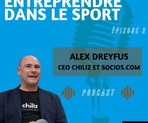 Podcast « Entreprendre dans le sport » : Alex Dreyfus, CEO de Socios.com et Chiliz